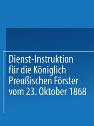 Książka Dienst-Instruktion Fur Die Koeniglich Preussischen Foerster Vom 23. Oktober 1868 Springer