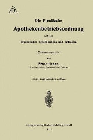 Kniha Die Preussische Apothekenbetriebsordnung Mit Den Erganzenden Verordnungen Und Erlassen Ernst Urban