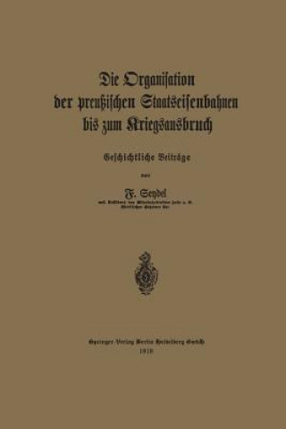 Kniha Organisation Der Preussischen Staatseisenbahnen Bis Zum Kriegsausbruch Friedrich Seydel