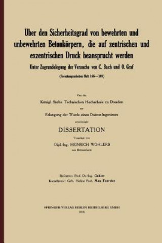 Книга UEber Den Sicherheitsgrad Von Bewehrten Und Unbewehrten Betonkoerpern, Die Auf Zentrischen Und Exzentrischen Druck Beansprucht Werden Heinrich Wohlers