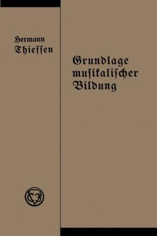 Könyv Grundlage Musikalischer Bildung in Melodischer, Harmonischer Und Rhythmischer Beziehung Hermann Thiessen