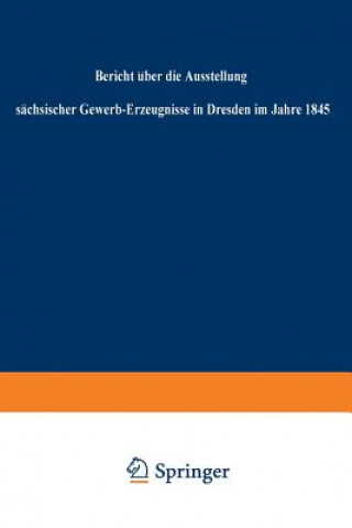 Carte Bericht UEber Die Ausstellung Sachsischer Gewerb-Erzeugnisse in Dresden Im Jahre 1845 Regierung