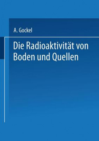 Kniha Die Radioaktivitat Von Boden Und Quellen Albert Gockel