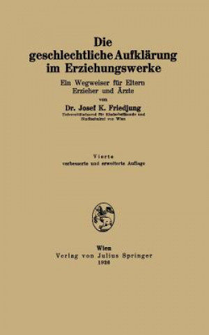 Kniha Die Geschlechtliche Aufklarung Im Erziehungswerke Josef K Friedjung