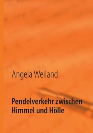 Könyv Pendelverkehr zwischen Himmel und Hoelle Angela Weiland