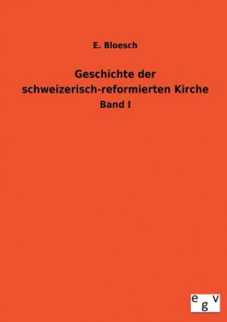 Kniha Geschichte Der Schweizerisch-Reformierten Kirche E Bloesch