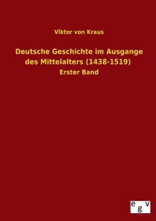 Kniha Deutsche Geschichte Im Ausgange Des Mittelalters (1438-1519) Viktor Von Kraus