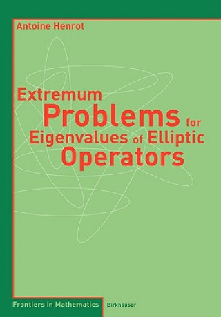 Kniha Extremum Problems for Eigenvalues of Elliptic Operators Antoine Henrot