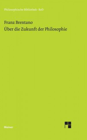 Kniha UEber die Zukunft der Philosophie nebst den Vortragen Franz Brentano