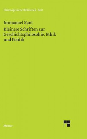 Carte Kleinere Schriften zur Geschichtsphilosophie, Ethik und Politik Kant