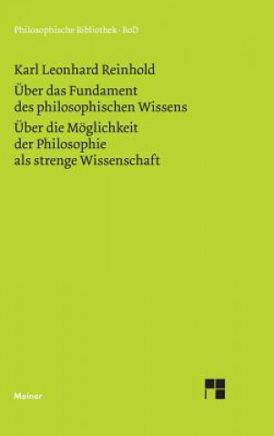 Carte UEber das Fundament des philosophischen Wissens (1791). UEber die Moeglichkeit der Philosophie als strenge Wissenschaft (1790) Karl L Reinhold