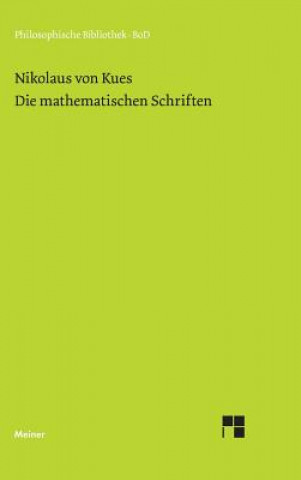 Carte Schriften in deutscher UEbersetzung / Die mathematischen Schriften Nikolaus Von Kues