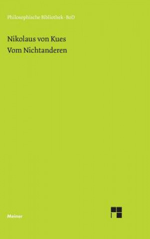 Livre Schriften in deutscher UEbersetzung / Vom Nichtanderen Nikolaus Von Kues