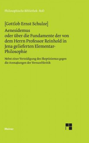 Książka Aenesidemus oder uber die Fundamente der von Herrn Professor Reinhold in Jena gelieferten Elementar-Philosophie Gottlob E Schulze