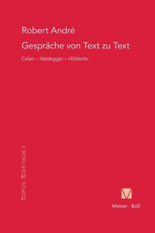 Carte Gesprache von Text zu Text. Celan - Heidegger - Hoelderlin Robert Andre