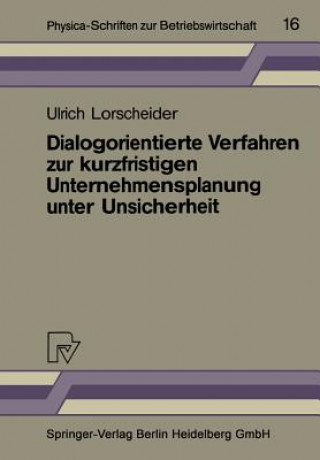 Kniha Dialogorientierte Verfahren Zur Kurzfristigen Unternehmensplanung Unter Unsicherheit Ulrich Lorscheider