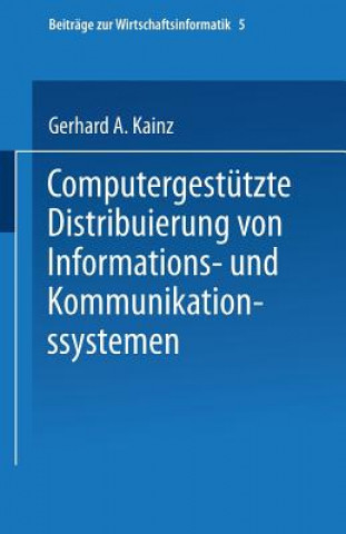 Kniha Computergestutze Distribuierung Von Informations-Und Kommunikationssystemen G.A Kainz