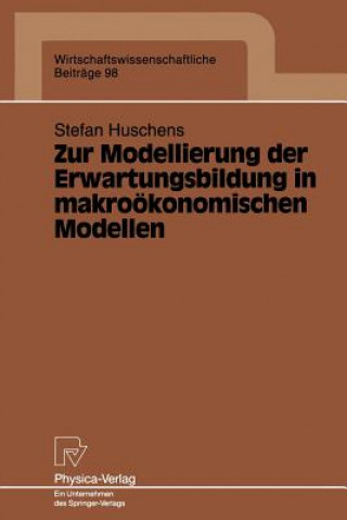 Knjiga Zur Modellierung Der Erwartungsbildung in Makrooekonomischen Modellen Stefan Huschens