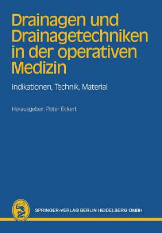 Könyv Drainagen Und Drainagetechniken in Der Operativen Medizin P. Eckert