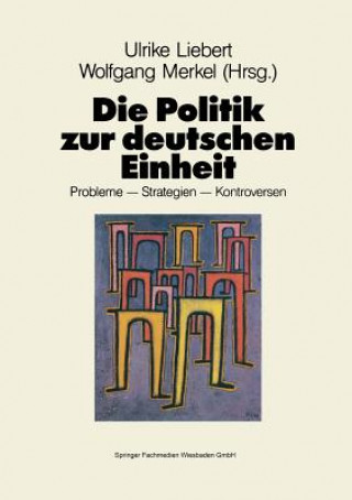 Knjiga Die Politik zur deutschen Einheit Ulrike Liebert