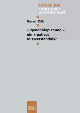 Kniha Jugendhilfeplanung -- Ein Kreatives Missverst ndnis? Rainer Kilb