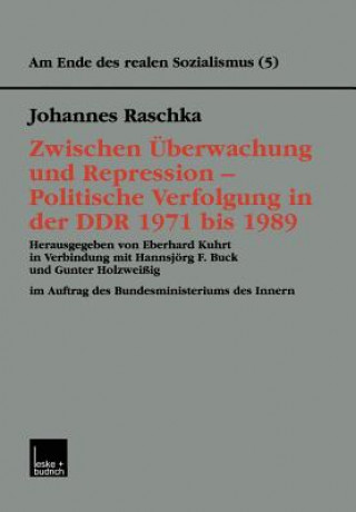 Buch Zwischen  berwachung Und Repression -- Politische Verfolgung in Der Ddr 1971 Bis 1989 Johannes Raschka