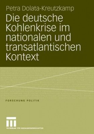 Könyv Deutsche Kohlenkrise Im Nationalen Und Transatlantischen Kontext Petra Dolata-Kreutzkamp