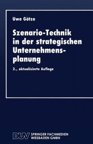 Kniha Szenario-Technik in Der Strategischen Unternehmensplanung Uwe Gotze