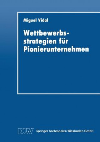 Kniha Wettbewerbsstrategien F r Pionierunternehmen Miguel Vidal