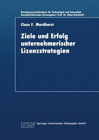 Книга Ziele Und Erfolg Unternehmerischer Lizenzstrategien Claus F. Mordhorst