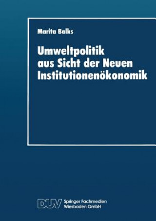 Книга Umweltpolitik Aus Sicht Der Neuen Institutionen konomik Marita Balks