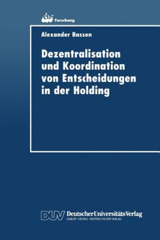 Книга Dezentralisation Und Koordination Von Entscheidungen in Der Holding Alexander Bassen