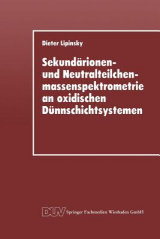 Kniha Sekundarionen- und Neutralteilchenmassenspektrometrie an oxidischen Dunnschichtsystemen Dieter Lipinsky