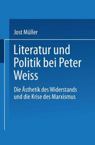 Könyv Literatur Und Politik Bei Peter Weiss Jost Muller