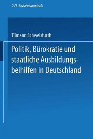 Könyv Politik, Burokratie Und Staatliche Ausbildungsbeihilfen in Deutschland Tilmann Schweisfurth