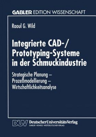 Kniha Integrierte Cad-/Prototyping-Systeme in Der Schmuckindustrie Raoul G. Wild