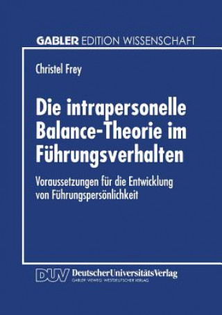 Книга Die intrapersonelle Balance-Theorie im Fuhrungsverhalten Christel Frey