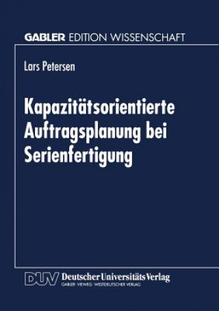 Книга Kapazitatsorientierte Auftragsplanung Bei Serienfertigung Lars Petersen