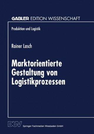 Książka Marktorientierte Gestaltung Von Logistikprozessen Rainer Lasch