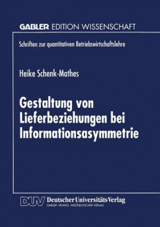 Kniha Gestaltung Von Lieferbeziehungen Bei Informationsasymmetrie Heike Schenk-Mathes