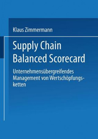 Kniha Supply Chain Balanced Scorecard Klaus (University of Munich Ludwig-Maximilians-Universitat Munchen University of Munich University of Munich University of Munich University of Munich