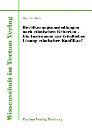 Book Bevoelkerungsumsiedlungen nach ethnischen Kriterien - ein Instrument zur friedlichen Loesung ethnischer Konflikte? Dietmar Krist