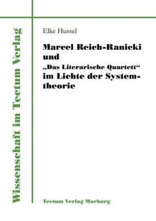 Kniha Marcel Reich-Ranicki und Das Literarische Quartett im Lichte der Systemtheorie Elke Hussel