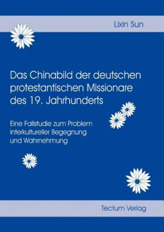 Kniha Chinabild der deutschen protestantischen Missionare des 19. Jahrhunderts Lixin Sun