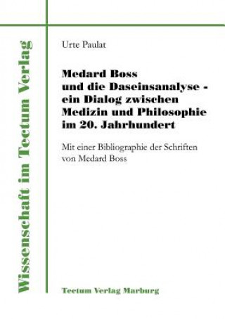 Könyv Medard Boss und die Daseinsanalyse - ein Dialog zwischen Medizin und Philosophie im 20. Jahrhundert Urte Paulat