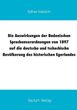 Buch Auswirkungen der Badenischen Sprachenverordnungen von 1897 auf die deutsche und tschechische Bevoelkerung des historischen Egerlandes Esther Neblich