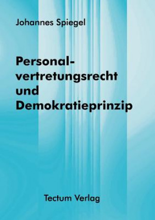 Könyv Personalvertretungsrecht und Demokratieprinzip Johannes Spiegel