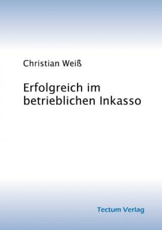 Knjiga Erfolgreich im betrieblichen Inkasso Christian Wei