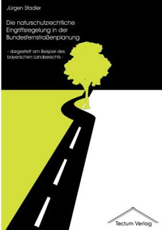 Kniha naturschutzrechtliche Eingriffsregelung in der Bundesfernstrassenplanung J Rgen Stadler