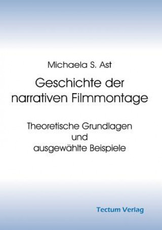 Kniha Geschichte der narrativen Filmmontage Michaela S Ast